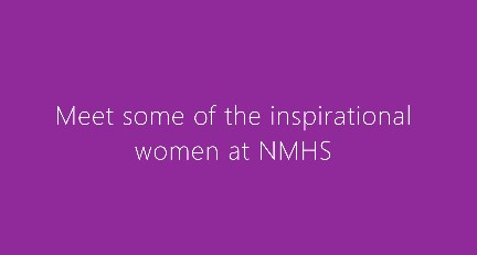 Meet some of the inspirational women at NMHS