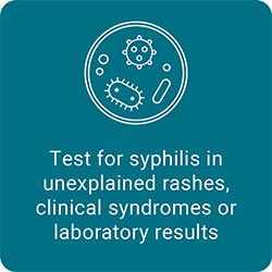 Test for syphilis in unexplained rashes, clinical syndromes or laboratory results