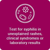 Test for syphilis in unexplained rashes, clinical syndromes or laboratory results